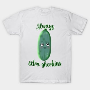 Always extra gherkins T-Shirt